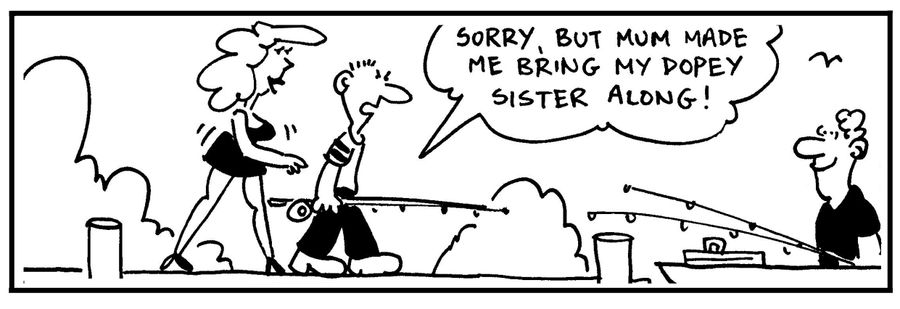 'Sorry, but Mum made me bring my dopey sister along.'
