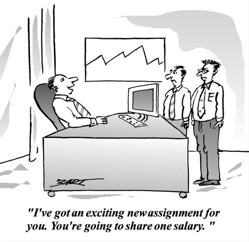 'I've got an exciting new assignment for you. You're going to share one salary.'