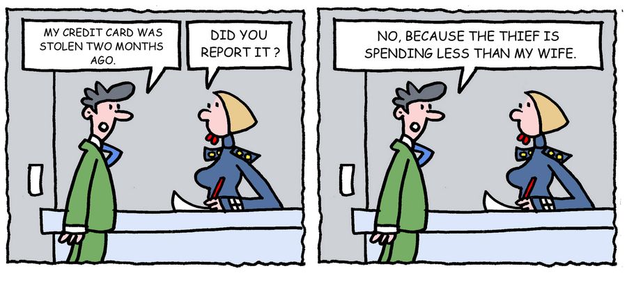 'My credit card was stolen two months ago,  ,,the thief is spending less than my wife,'