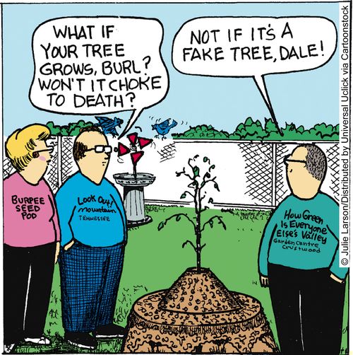 'What if your tree grows, Burl? Won't it choke to death?'