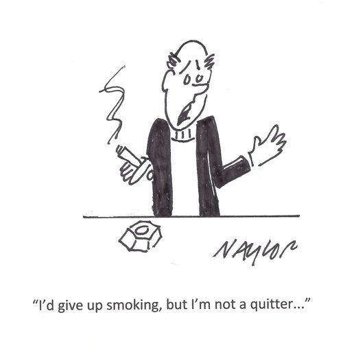 'I'd give up smoking, but I'm not a quitter . . .'