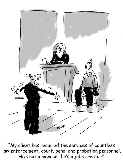 'My client has required the services of countless law enforcement, court, penal and probation personnel. He's not a menace...he's a jobs creator!'