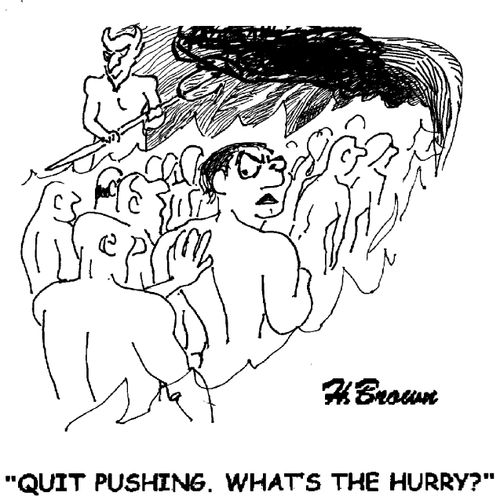 'Quit pushing. What's the hurry?'