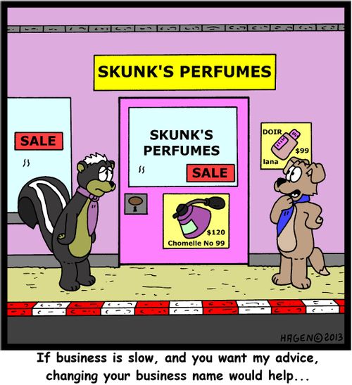 'If business is slow, and you want my advice, changing your business name would help...'