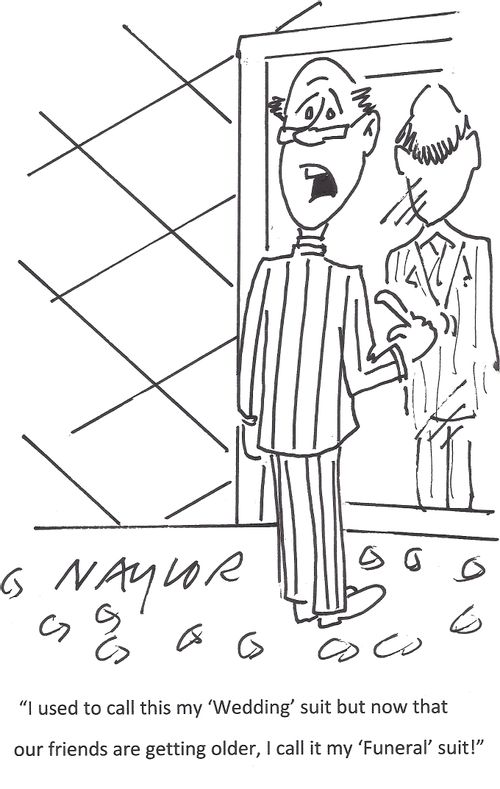 'I use to call this my 'Wedding' suit but now that our friends are getting older, I call it my 'Funeral' suit!'