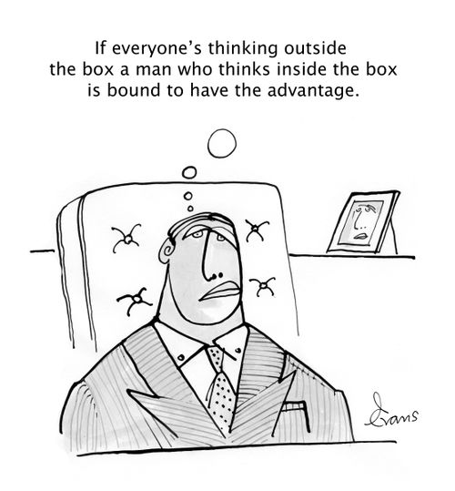 'If everyone's thinking outside the box a man who thinks inside the box is bound to have the advantage.'