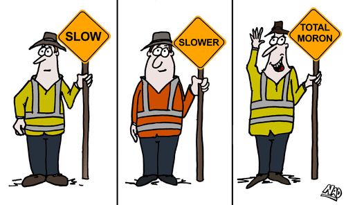 'Slow, Slower, Total Moron.'