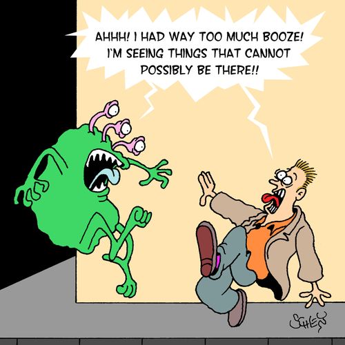 'AHHH! I had way too much booze! I'm seeing things that cannot possibly be there!'