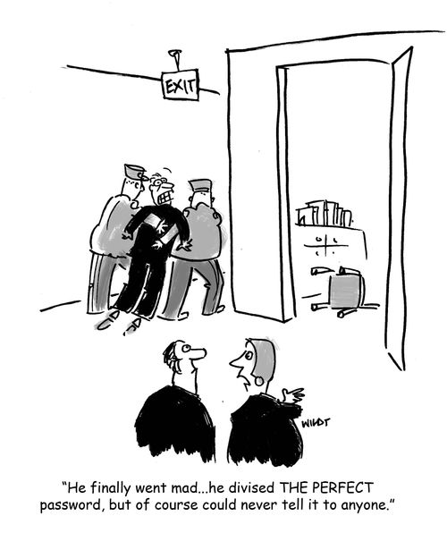 'He finally went mad...he devised the PERFECT password, but of course could never tell it to anyone.'