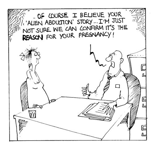 Of course I believe your 'Alien Abduction' story...