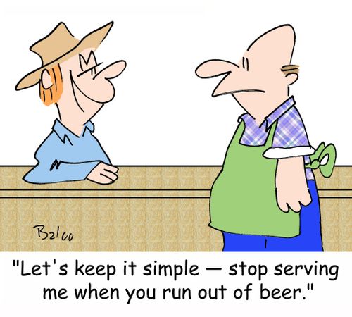 'Let's keep it simple -- stop serving me when you run out of beer.'