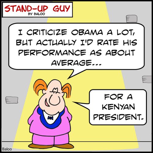 'I criticize Obama a lot, but actually I'd rate his performance as about average... for a Kenyan President.'