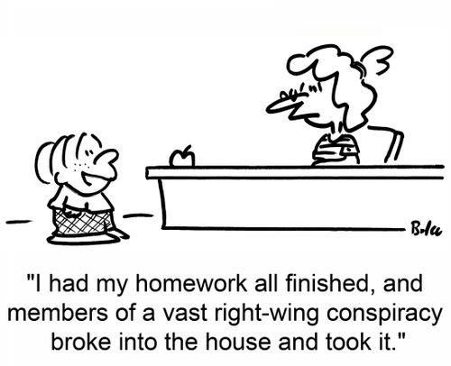 'I had my homework all finished, and members of a vast right-wing conspiracy broke into the house and took it.'