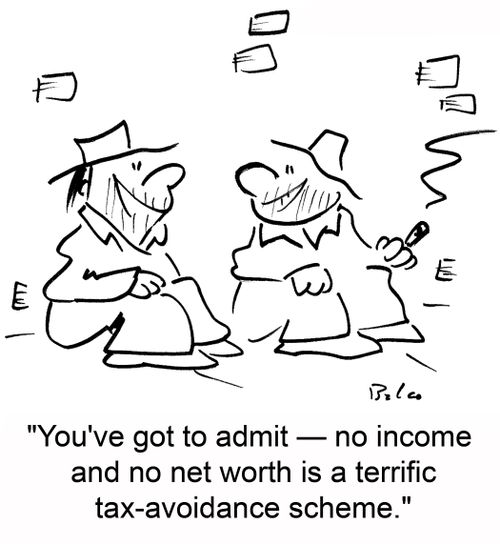 'You've got to admit -- no income and no net worth is a terrific tax-avoidance scheme!'