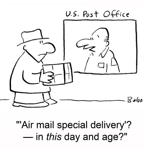 ''Air mail special delivery'? -- In this day and age?'