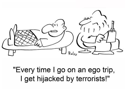 'Every time I go on an ego trip, I get hijacked by terrorists!'