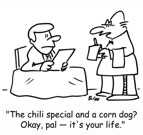 'The chili special and a corn dog? Okay, pal -- it's your life.'