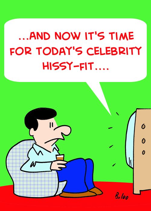 '...And now it's time for today's celebrity hissy-fit....'