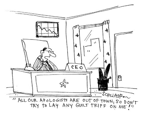 'All our apologists are out of town, so don't try to lay any guilt trips on me!'