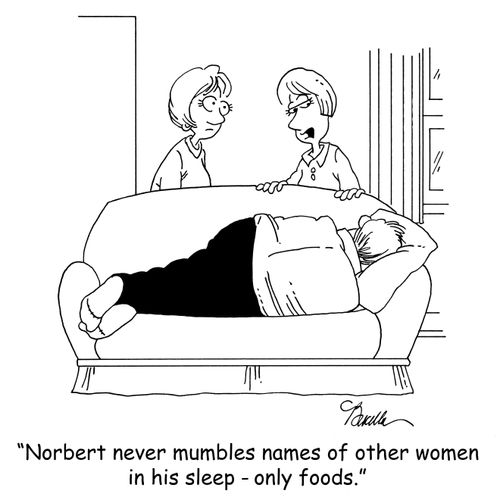 'Norbert never mumbles names of other women in his sleep - only foods.'
