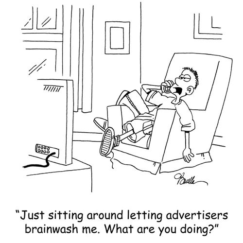 'Just sitting around letting advertisers brainwash me. What about you?'