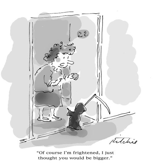 'Of course I'm frightened, I just thought you would be bigger.'