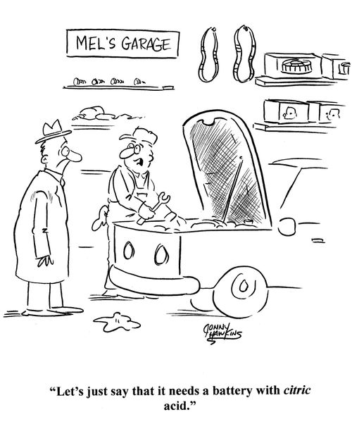 Mechanic to man: 'Let's just say that it needs a battery with citric acid.'