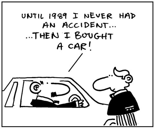 'Until 1989 I never had an accident...then I bought a car.'