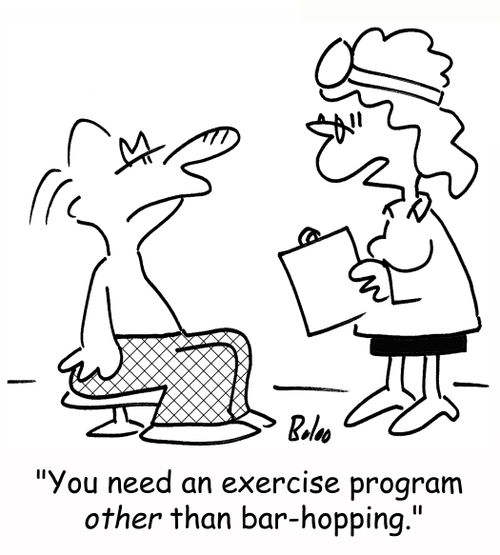 'You need an exercise program other than bar-hopping.'
