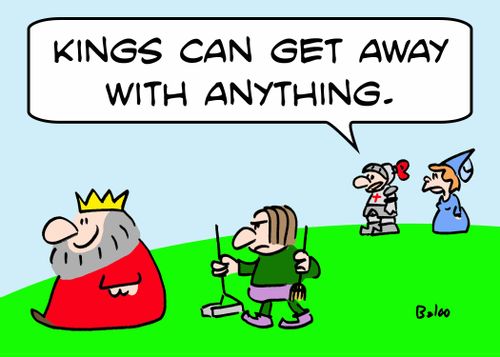 'Kings can get away with anything!'