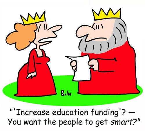 ''Increase education funding'? -- You want the people to get SMART?'