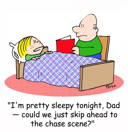 'I'm pretty sleepy tonight, Dad - could we just skip ahead to the chase scene?'