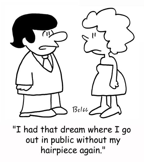 'I had that dream where I go out in public without my hairpiece again.'