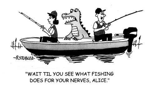 'Wait til you see what fishing does for your nerves, Alice.'