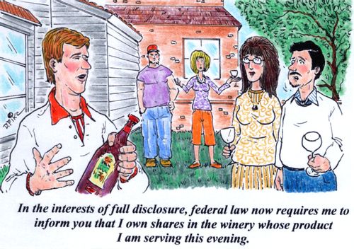 'In the interests of full disclosure, federal law now requires me to inform you that I own shares in the winery whose product I am serving this evening.'