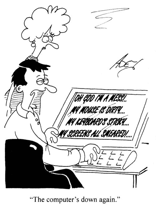 'The computer's down again.'