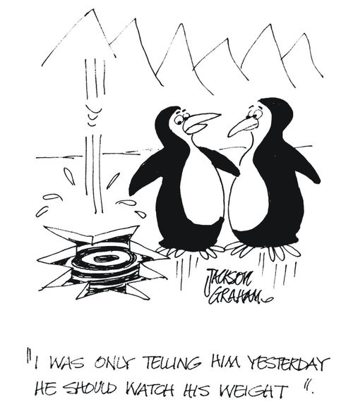 'I was only telling him yesterday he should watch his weight'.