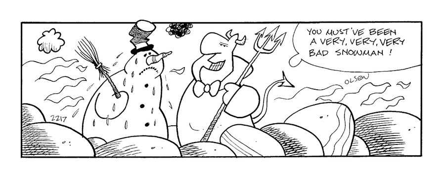 "You must have been a very, very bad snowman!"