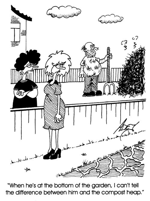 "I can't tell the difference between him and the compost heap."