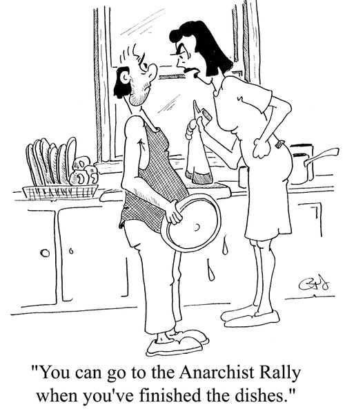 "You can go to the anarchist rally when you've finished the dishes."
