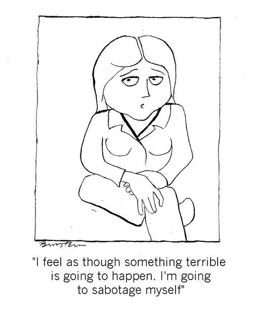"I feel something terrible is going to happen. I'm going to sabotage myself."