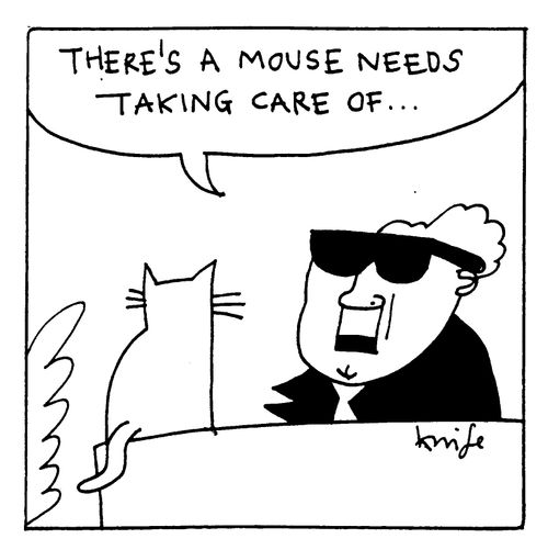 "There's a mouse needs taking care of..."