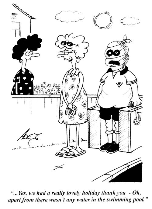 '...Yes, we had a really lovely holiday thank you - Oh, apart from there wasn't any water in the swimming pool.'