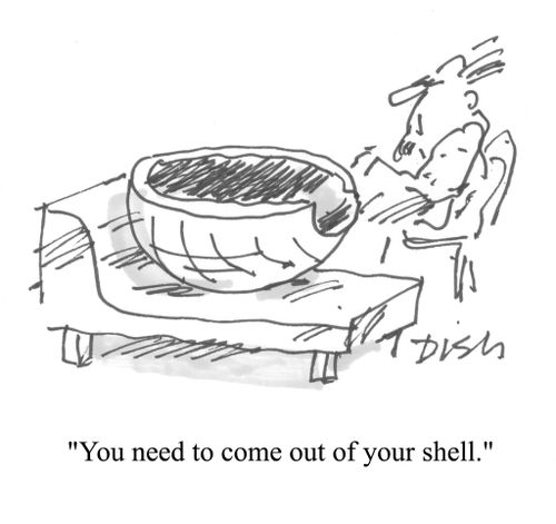 'You need to come out of your shell.'