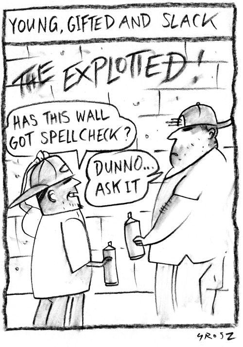 'Has this wall got spellcheck?'  'Dunno...ask it.'