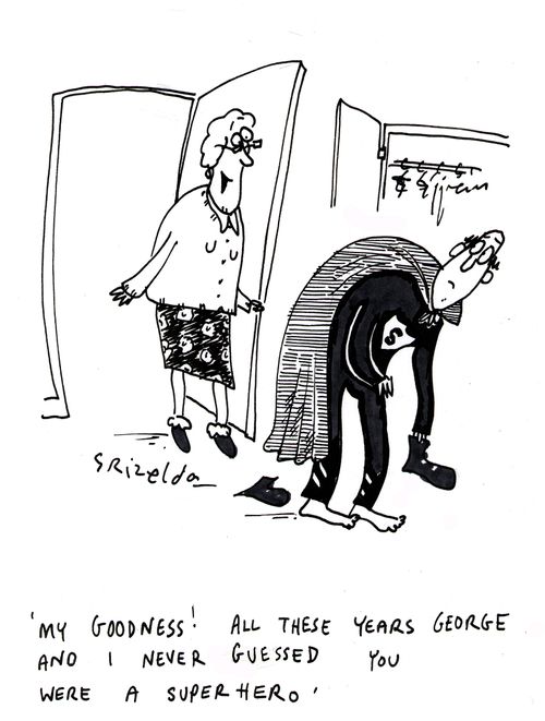 'My Goodness! All these years George and I never guessed you were a superhero.'