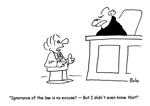 'Ignorance of the law is no excuse?- But I didn't even know that!'