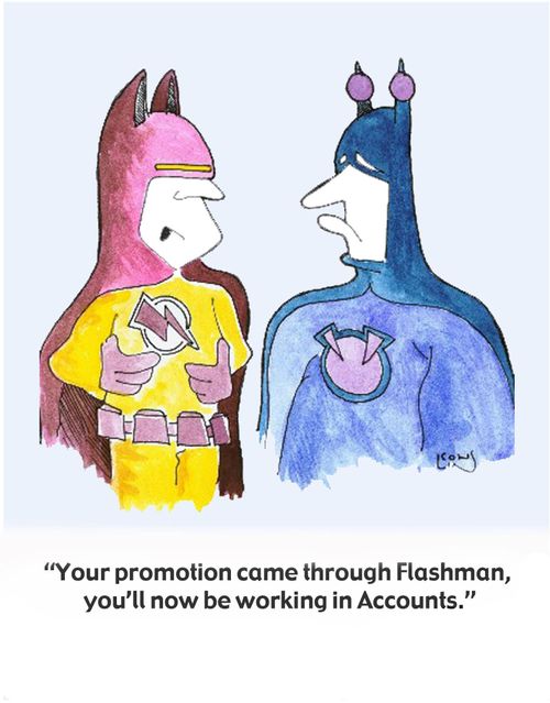 'Your promotion came through Flashman, you'll now be working in Accounts.'