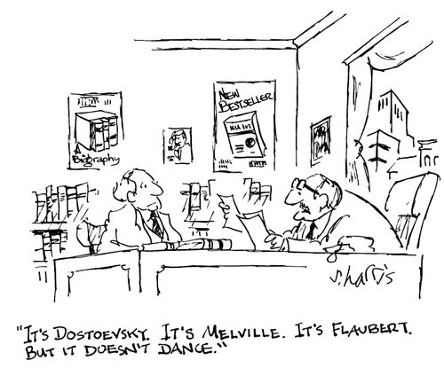 It's Dostoevsky. It's Melville. It's Flaubert. But it doesn't dance.