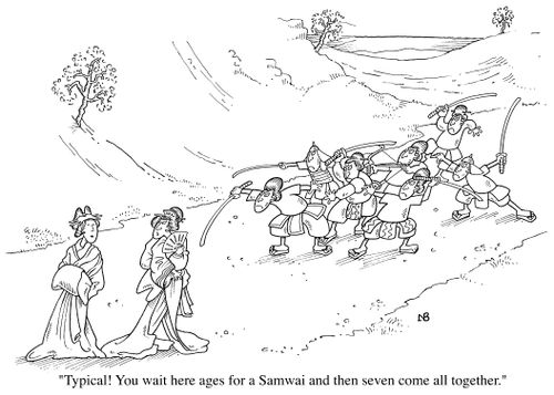 "Typical !,  You wait here ages for a samuri and then seven come all at once."